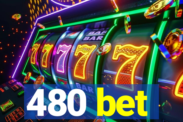 480 bet